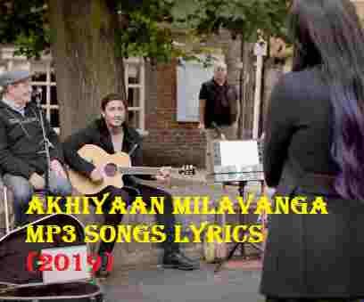 Akhiyaan Milavanga Mp3 Songs Lyrics