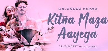 KITNA MAZA AAYEGA LYRICS – GAJENDRA VERMA