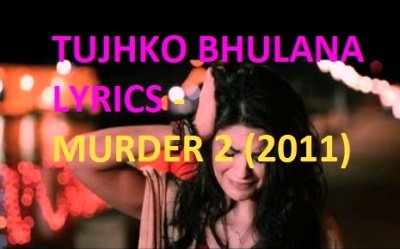 TUJHKO BHULANA LYRICS - MURDER 2