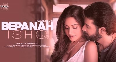 Bepanah Ishq Lyrics by Yasser Desai, Payal Dev from latest Punjabi song