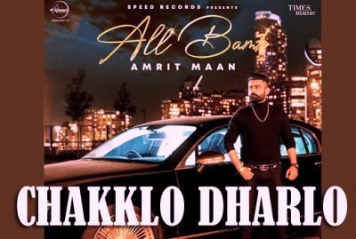 Chakklo Dharlo Lyrics by Amrit Maan and Gurlez Akhtar from is latest Punjabi song All Bamb