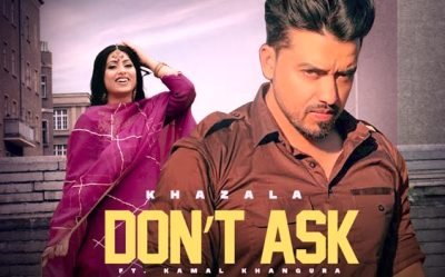 Don’t Ask Lyrics by Khazala from recently released Punjabi Song
