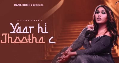 Yaar Hi Jhootha C Lyrics by Afsana Khan from latest Punjabi song