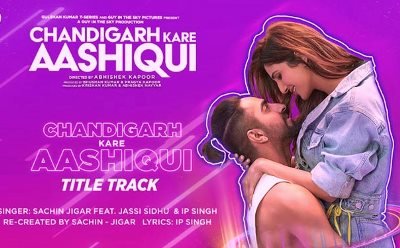 Chandigarh Kare Aashiqui Title Track Lyrics by Sachin Jigar, Jassi Sidhu, IP Singh