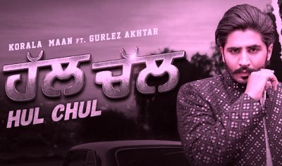 Hul Chul Lyrics by Korala Maan, Gurlez Akhtar
