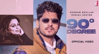 90 Degree Lyrics sung By Gurnam Bhullar, Gurlez Akhtar
