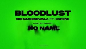 Bloodlust Lyrics sung by Sidhu Moose Wala, Capone