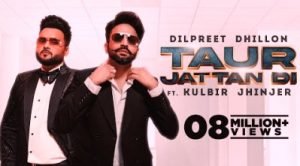 Taur Jattan Di Lyrics sung By Dilpreet Dhillon, Kulbir Jhinjer