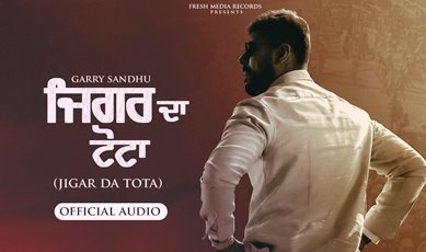 Jigar Da Tota Lyrics sung by Garry Sandhu