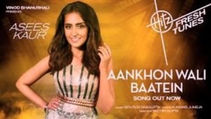 Aankhon Wali Baatein Lyrics sung by Asees Kaur